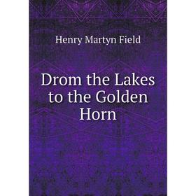 

Книга Drom the Lakes to the Golden Horn