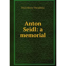 

Книга Anton Seidl: a memorial