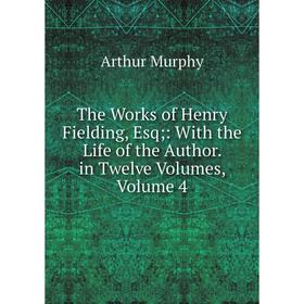 

Книга The Works of Henry Fielding, Esq;: With the Life of the Author. in Twelve Volumes, Volume 4