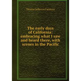 

Книга The early days of California: embracing what I saw and heard there, with scenes in the Pacific