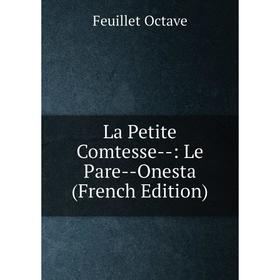 

Книга La Petite Comtesse —: Le Pare — Onesta