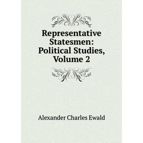 

Книга Representative Statesmen: Political Studies, Volume 2