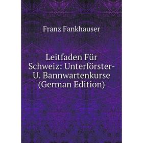 

Книга Leitfaden Für Schweiz: Unterförster- U Bannwartenkurse