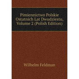 

Книга Pimiennictwo Polskie Ostatnich Lat Dwudziestu, Volume 2 (Polish Edition)