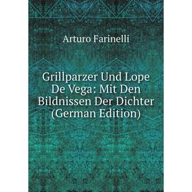 

Книга Grillparzer Und Lope De Vega: Mit Den Bildnissen Der Dichter (German Edition)