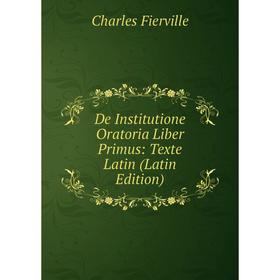 

Книга De Institutione Oratoria Liber Primus: Texte Latin (Latin Edition)