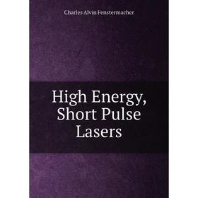 

Книга High Energy, Short Pulse Lasers