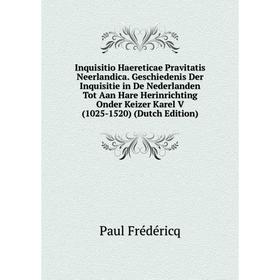 

Книга Inquisitio Haereticae Pravitatis Neerlandica. Geschiedenis Der Inquisitie in De Nederlanden Tot Aan Hare Herinrichting Onder Keizer Karel V (102