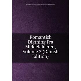 

Книга Romantisk Digtning Fra Middelalderen, Volume 3 (Danish Edition)