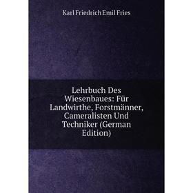 

Книга Lehrbuch Des Wiesenbaues: Für Landwirthe, Forstmänner, Cameralisten Und Techniker