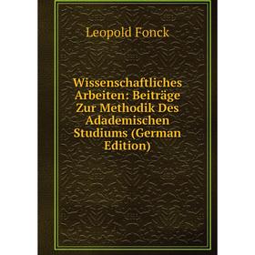 

Книга Wissenschaftliches Arbeiten: Beiträge Zur Methodik Des Adademischen Studiums (German Edition)