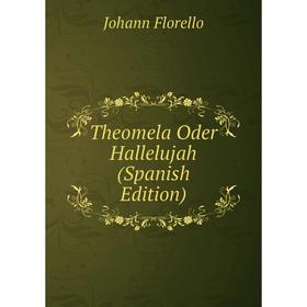 

Книга Theomela Oder Hallelujah (Spanish Edition)