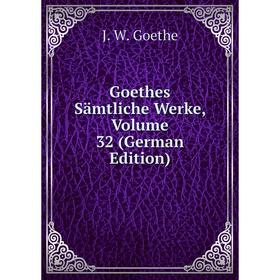

Книга Goethes Sämtliche Werke, Volume 32 (German Edition)