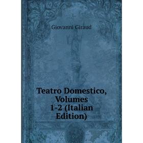 

Книга Teatro Domestico, Volumes 1-2 (Italian Edition)