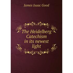 

Книга The Heidelberg Catechism in its newest light