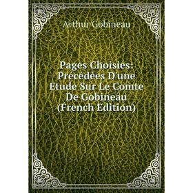 

Книга Pages Choisies: Précédées D'une Etude Sur Le Comte De Gobineau