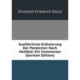 

Книга Ausführliche Erläuterung Der Pandecten Nach Hellfeld: Ein Commentar (German Edition)