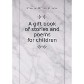 

Книга A gift book of stories and poems for children