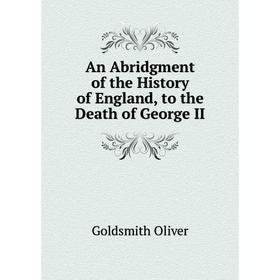 

Книга An Abridgment of the History of England, to the Death of George II