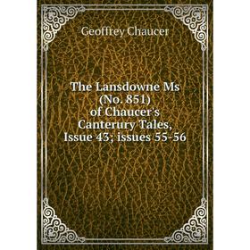 

Книга The Lansdowne Ms (No. 851) of Chaucer's Canterury Tales, Issue 43; issues 55-56