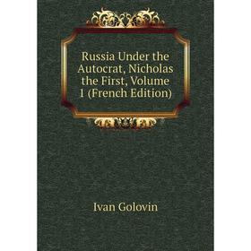 

Книга Russia Under the Autocrat, Nicholas the First, Volume 1 (French Edition)