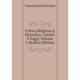 

Книга Critica Religiosa E Filosofica: Lettere E Saggi, Volume 1 (Italian Edition)