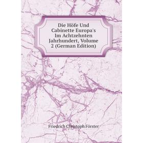 

Книга Die Höfe Und Cabinette Europa's Im Achtzehnten Jahrhundert, Volume 2 (German Edition)