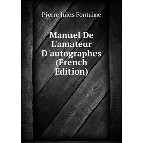 

Книга Manuel De L'amateur D'autographes