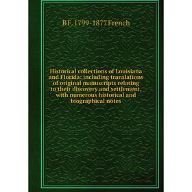 

Книга Historical collections of Louisiana and Florida: including translations of original manuscripts relating to their discovery and settlement, with