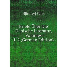 

Книга Briefe Über Die Dänische Literatur, Volumes 1-2 (German Edition)