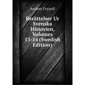 

Книга Berättelser Ur Svenska Historien, Volumes 13-14 (Swedish Edition)