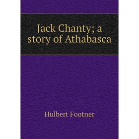 

Книга Jack Chanty; a story of Athabasca