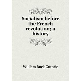 

Книга Socialism before the French revolution; a history