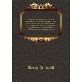

Книга Origines genealogicae; or the sources whence English genealogies may be traced from the conquest to the present time: accompanied by specimens