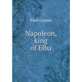 

Книга Napoleon, king of Elba