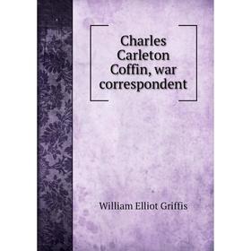 

Книга Charles Carleton Coffin, war correspondent