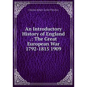 

Книга An Introductory History of England.: The Great European War 1792-1815 1909