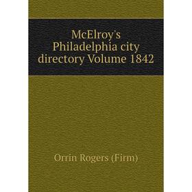 

Книга McElroy's Philadelphia city directory Volume 1842
