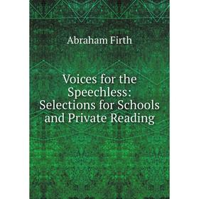 

Книга Voices for the Speechless: Selections for Schools and Private Reading