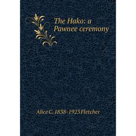 

Книга The Hako: a Pawnee ceremony