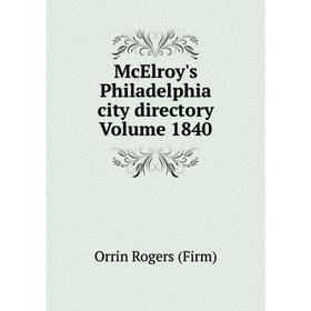 

Книга McElroy's Philadelphia city directory Volume 1840
