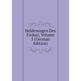

Книга Heldensagen Des Firdusi, Volume 3 (German Edition)