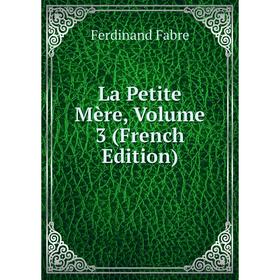 

Книга La Petite Mère, Volume 3