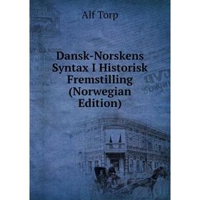 

Книга Dansk-Norskens Syntax I Historisk Fremstilling (Norwegian Edition)