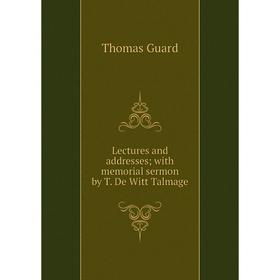 

Книга Lectures and addresses; with memorial sermon by T De Witt Talmage