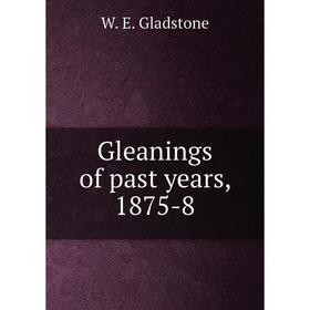 

Книга Gleanings of past years, 1875-8