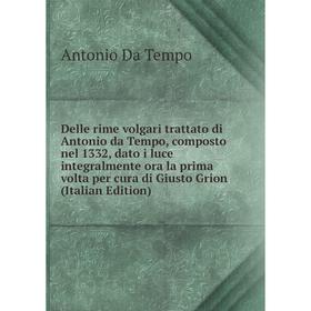 

Книга Delle rime volgari trattato di Antonio da Tempo, composto nel 1332, dato i luce integralmente ora la prima volta per cura di Giusto Grion (Itali