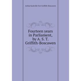 

Книга Fourteen years in Parliament, by A. S. T. Griffith-Boscawen