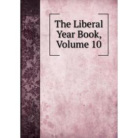 

Книга The Liberal Year Book, Volume 10