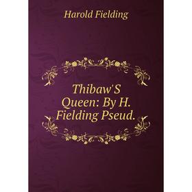

Книга Thibaw'S Queen: By H. Fielding Pseud